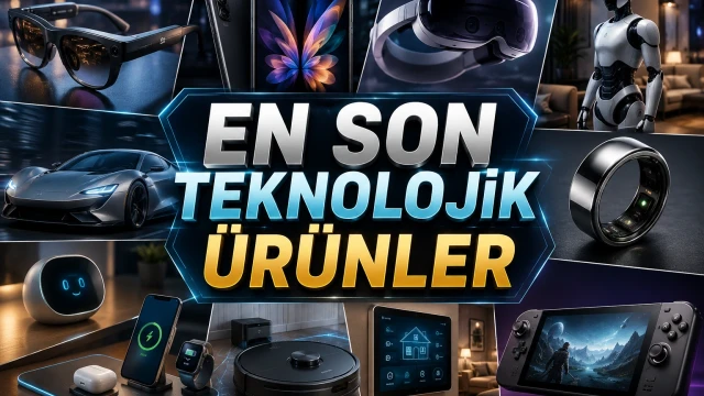 Son Teknolojik Ürünlerdeki Yenilikler ve Trendler